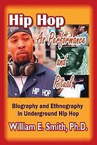 Hip hop as performance & ritual : biography & ethnography in underground hip hop