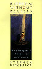 Buddhism without beliefs : a contemporary guide to awakening