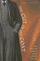 The cut on his coat : men, dress, and consumer culture in Britain, 1860-1914