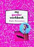 My gender workbook : how to become a real man, a real woman, the real you, or something else entirely