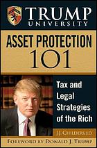 Trump University asset protection 101 : tax and legal strategies of the rich