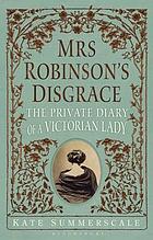 Mrs. Robinson's disgrace : the private diary of a Victorian lady