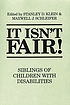 It isn't fair! : siblings of children with disabilities