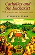 Catholics and the Eucharist : a scriptural introduction by  Stephen B Clark 