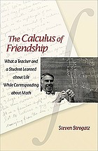 The calculus of friendship : what a teacher and a student learned about life while corresponding about math