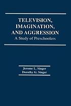 Television, imagination, and aggression : a study of preschoolers