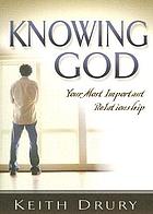 Knowing God : your most important relationship