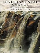 Environmental change : the evolving ecosphere