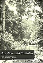 Auf Java und Sumatra. Streifzüge und Forschungsreisen im Lande der Malaien von Dr. K. Giesenhagen ...