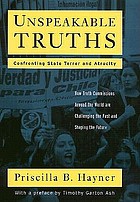 Unspeakable truths : facing the challenge of truth commissions