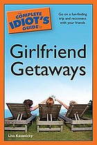 The complete idiot's guide to girlfriend getaways