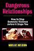 Dangerous relationships : how to stop domestic violence before it stops you