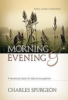 Morning and evening : a contemporary version of a devotional classic based on the King James Version