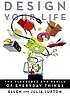 Design your life : the pleasures and perils of... by Ellen Lupton
