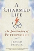 A charmed life : the spirituality of Potterworld