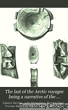 The last of the Arctic voyages : being a narrative of the expedition in H.M.S. Assistance under the command of Captian Sir Edward Belcher, C.B., in search of Sir John Franklin during the years 1852-53-54