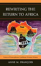 Rewriting the return to Africa : voices of francophone Caribbean women writers