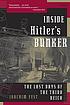 Inside Hitler's bunker : the last days of the Third Reich