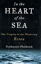 In the heart of the sea : the tragedy of the whaleship Essex