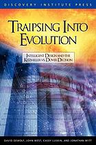 Traipsing into evolution : intelligent design and the Kitzmiller v. Dover decision