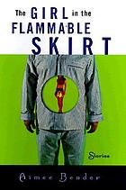 The girl in the flammable skirt : stories