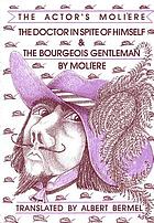 The doctor in spite of himself ; and The bourgeois gentleman