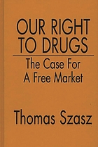 Our right to drugs : the case for a free market