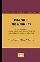 Mission in the Marianas : an account of Father Diego Luis de Sanvítores and his companions, 1669-1670