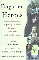 Forgotten heroes : inspiring American portraits from our leading historians