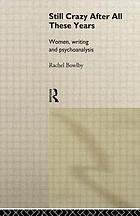 Still crazy after all these years : women, writing, and psychoanalysis