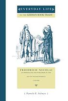 Everyday life in the German book trade : Friedrich Nicolai as bookseller and publisher in the age of enlightenment, 1750-1810