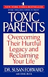 Toxic parents : overcoming their hurtful legacy... by  Susan Forward 