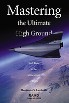 Mastering the ultimate high ground : next steps in the military uses of space