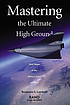 Mastering the ultimate high ground : next steps in the military uses of space