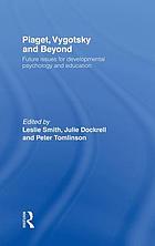 Piaget, Vygotsky and beyond : future issues for developmental psychology and education