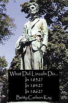 What did Lincoln do-- in 1832? in 1842? in 1862?