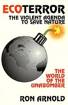 Ecoterror : the violent agenda to save nature : the world of the Unabomber
