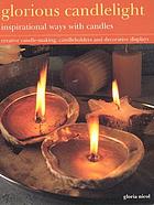 Glorious candlelight : inspirational ways with candles