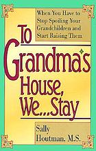 To grandma's house we-- stay : when you have to stop spoiling your grandchildren and start raising them