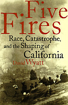 Five fires : race, catastrophe, and the shaping of California