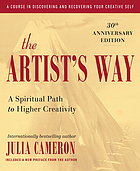 The artist's way : a spiritual path to higher creativity