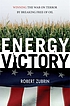 Energy victory : winning the war on terror by breaking free of oil