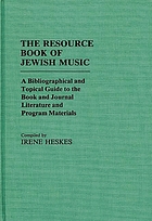 The resource book of Jewish music : a bibliographical and topical guide to the book and journal literature and program materials
