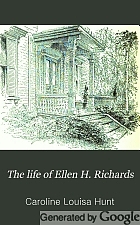 The life of Ellen H. Richards,