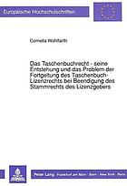 Das Taschenbuchrecht : seine Entstehung und das Problem der Fortgeltung des Taschenbuch-Lizenzrechts bei Beendigung des Stammrechts des Lizenzgebers
