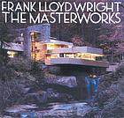 Frank Lloyd Wright : the masterworks