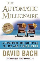 The automatic millionaire : a powerful one-step plan to live and finish rich