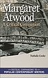 Margaret Atwood : a critical companion 著者： Nathalie Cooke