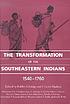 The transformation of the Southeastern Indians, 1540-1760