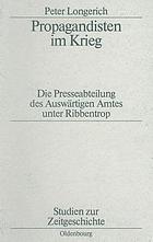 Propagandisten im Krieg : die Presseabteilung des Auswärtigen Amtes unter Ribbentrop